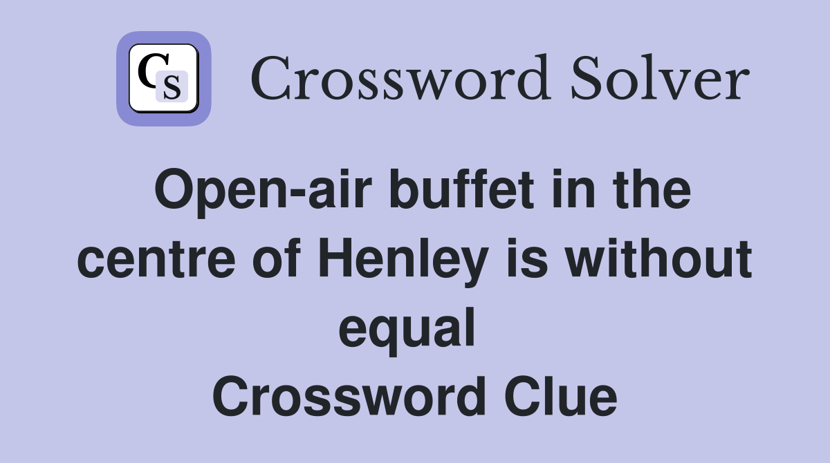 Open-air buffet in the centre of Henley is without equal  Crossword Clue