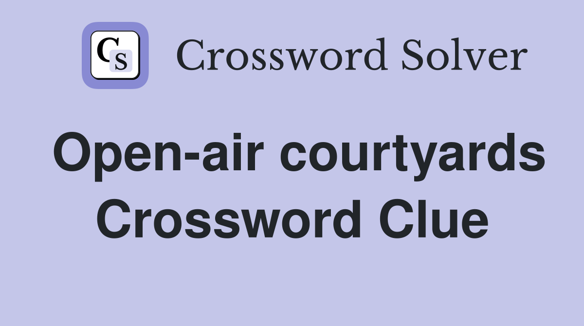 Open-air courtyards Crossword Clue