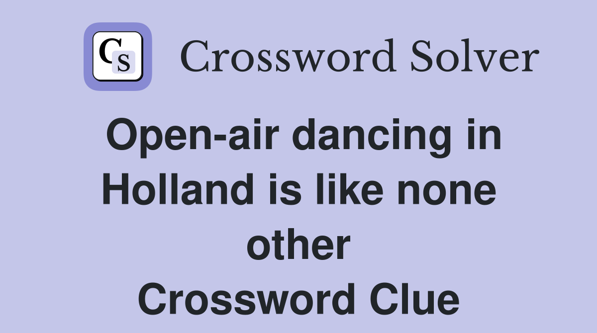 Open-air dancing in Holland is like none other Crossword Clue