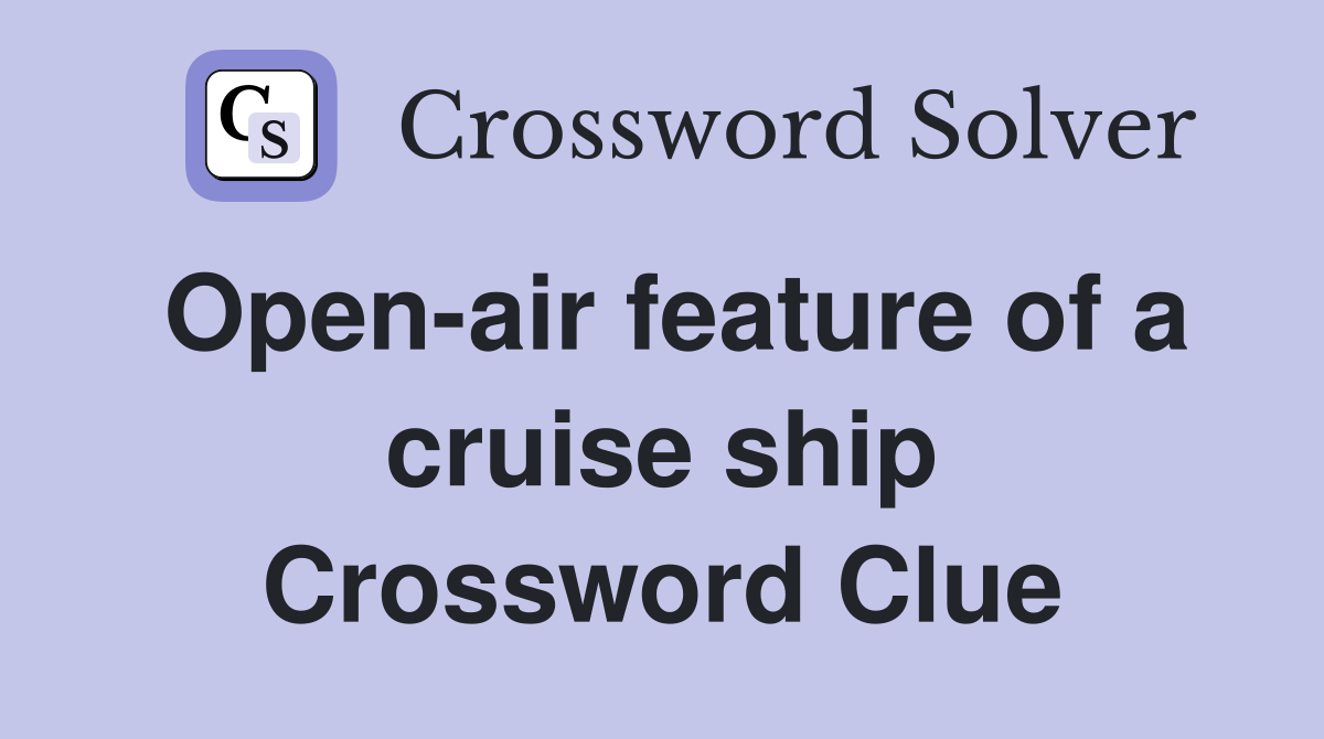 Open-air feature of a cruise ship Crossword Clue