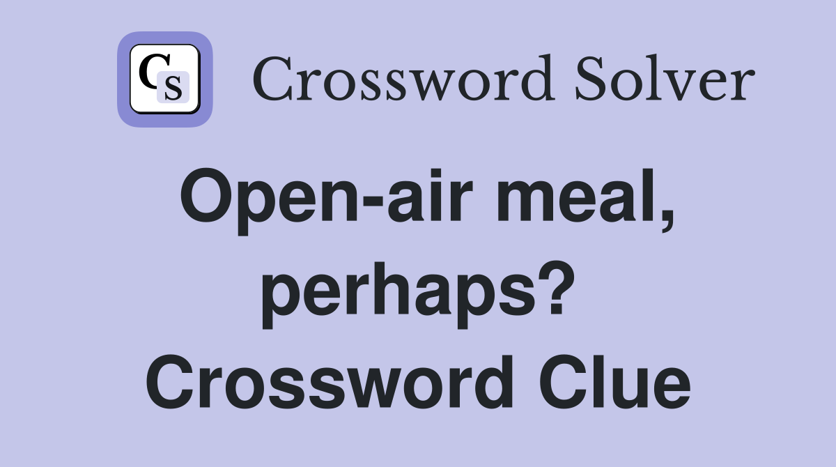 Open-air meal, perhaps? Crossword Clue
