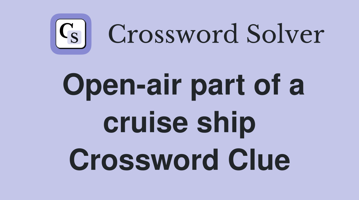 Open-air part of a cruise ship Crossword Clue