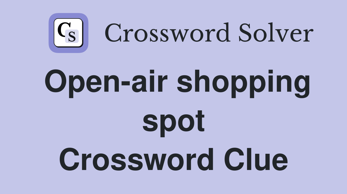 Open-air shopping spot Crossword Clue