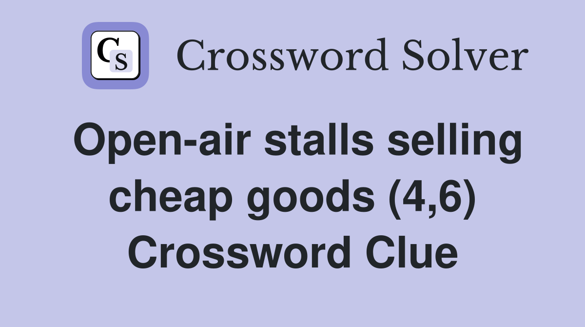 Open-air stalls selling cheap goods (4,6) Crossword Clue