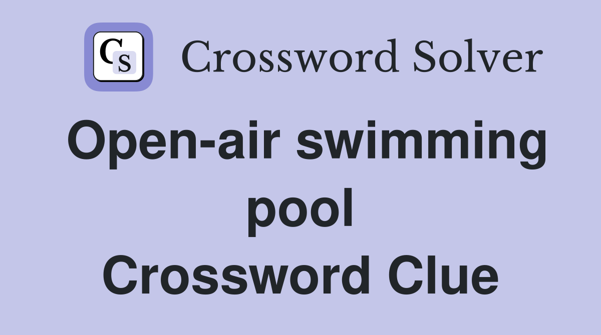 Open-air swimming pool Crossword Clue