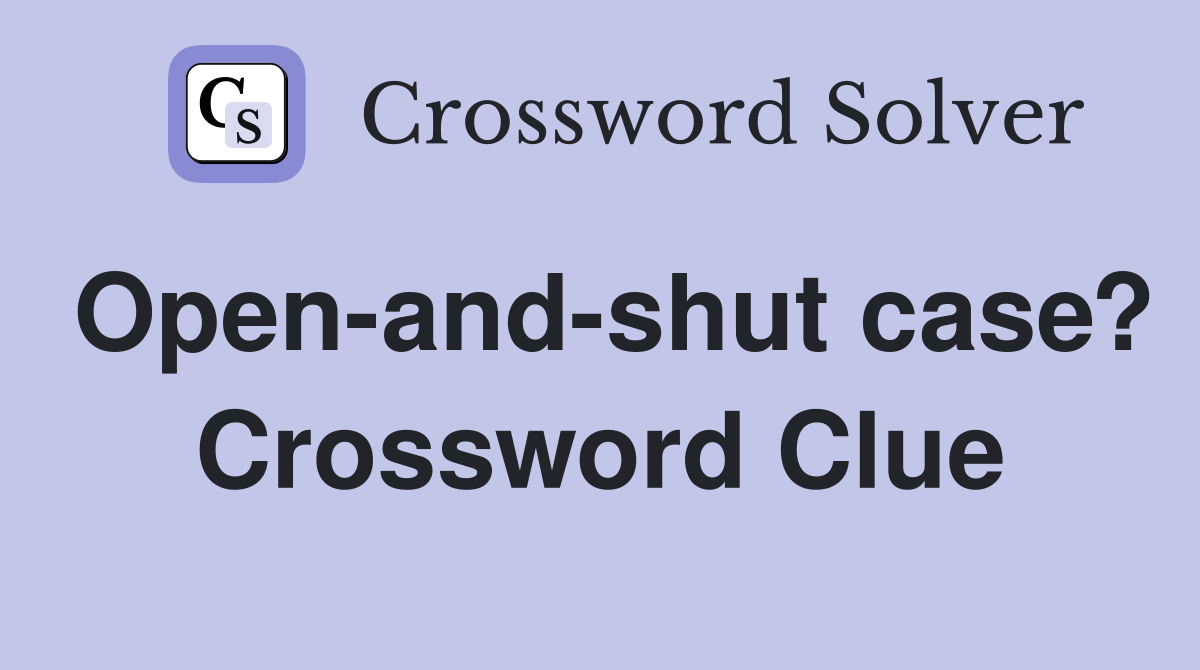 Open-and-shut case? Crossword Clue