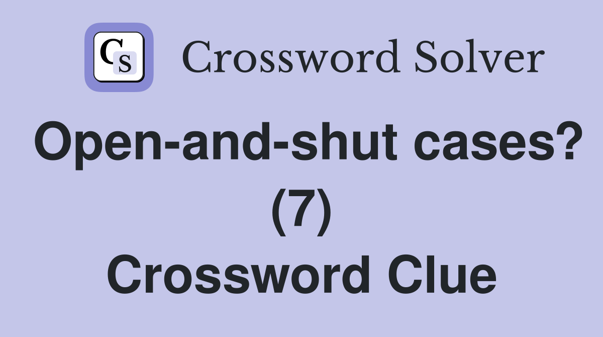 Open-and-shut cases? (7) Crossword Clue