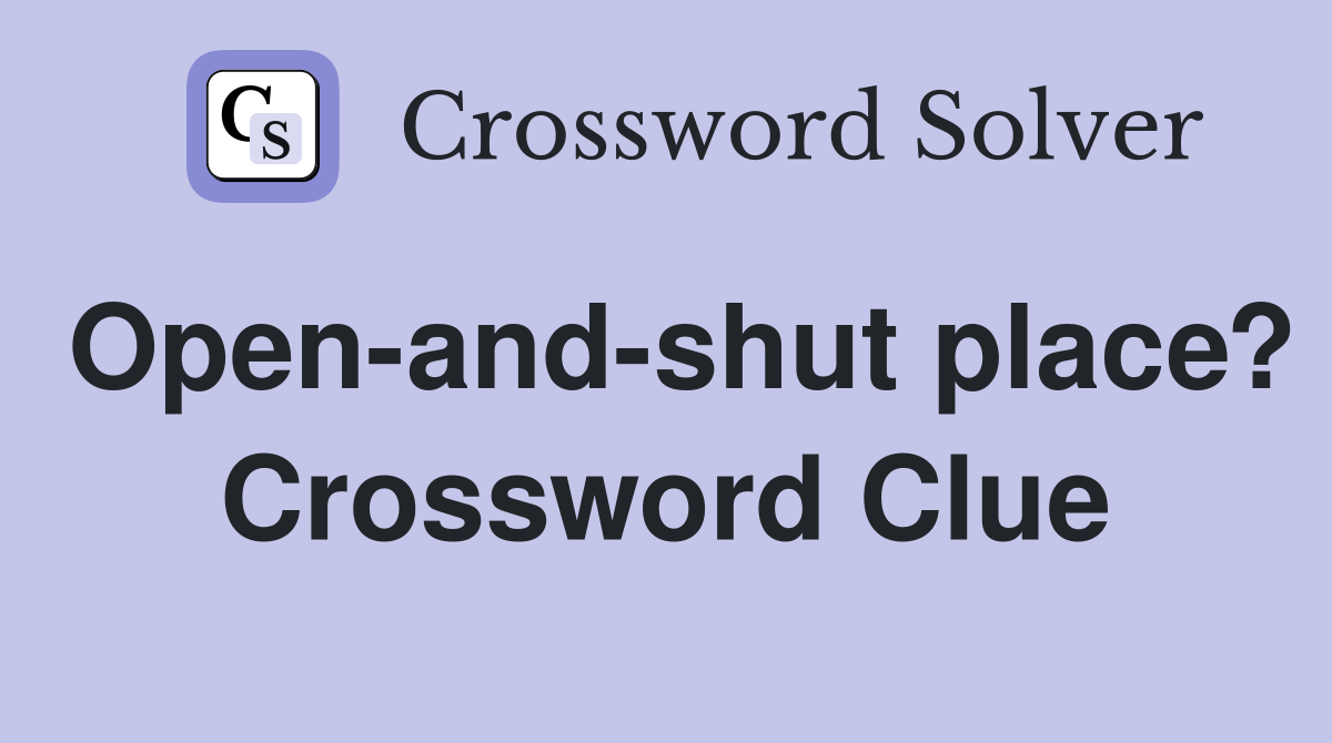 Open-and-shut place? Crossword Clue
