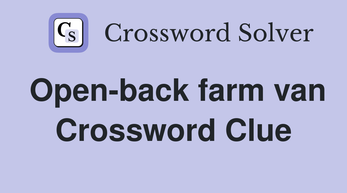 Open-back farm van Crossword Clue