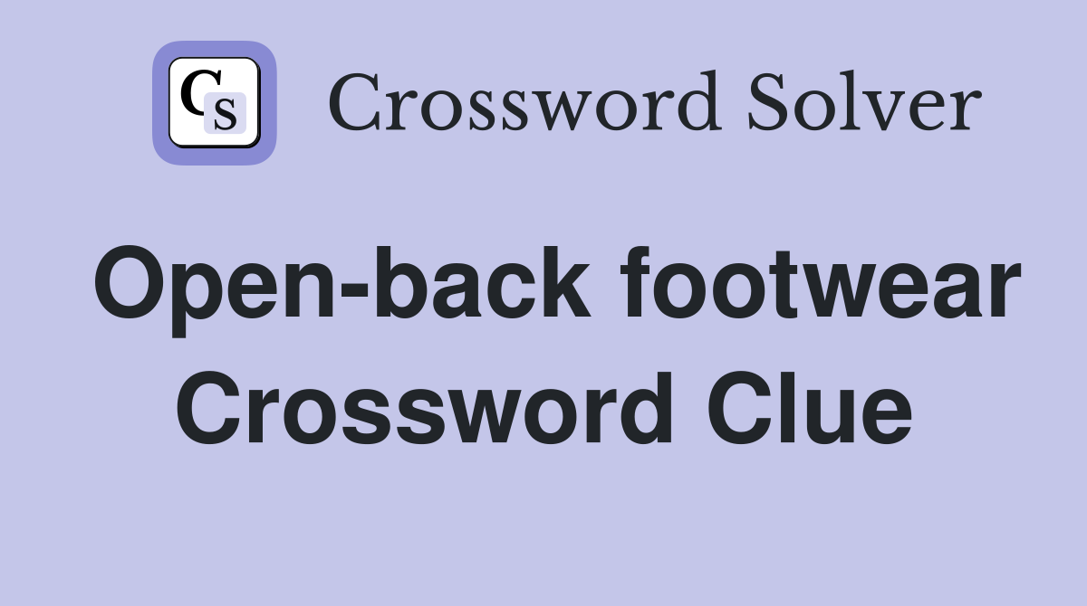Open-back footwear Crossword Clue