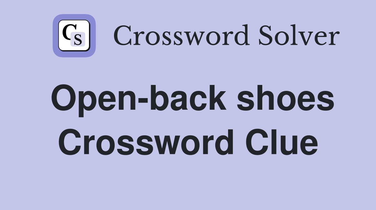 Open-back shoes Crossword Clue