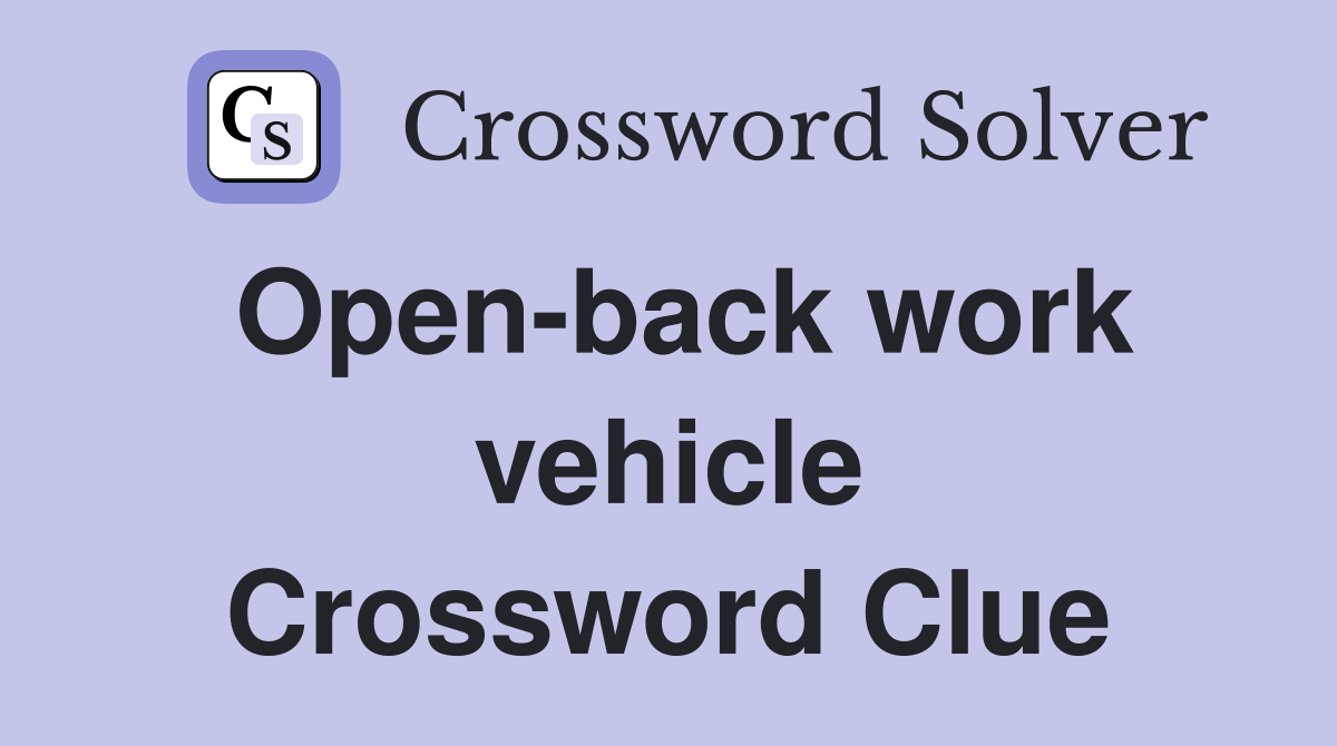 Open-back work vehicle Crossword Clue