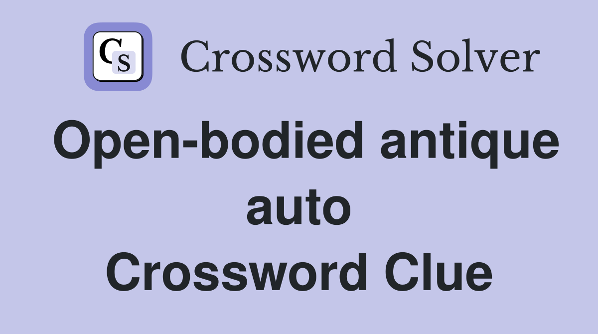Open-bodied antique auto Crossword Clue