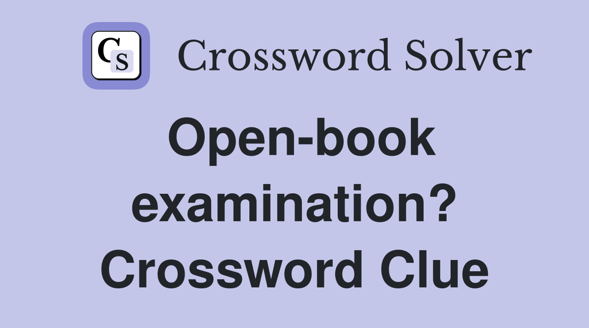 Open-book examination? Crossword Clue