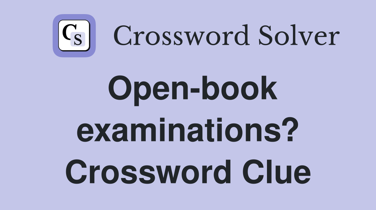 Open-book examinations? Crossword Clue