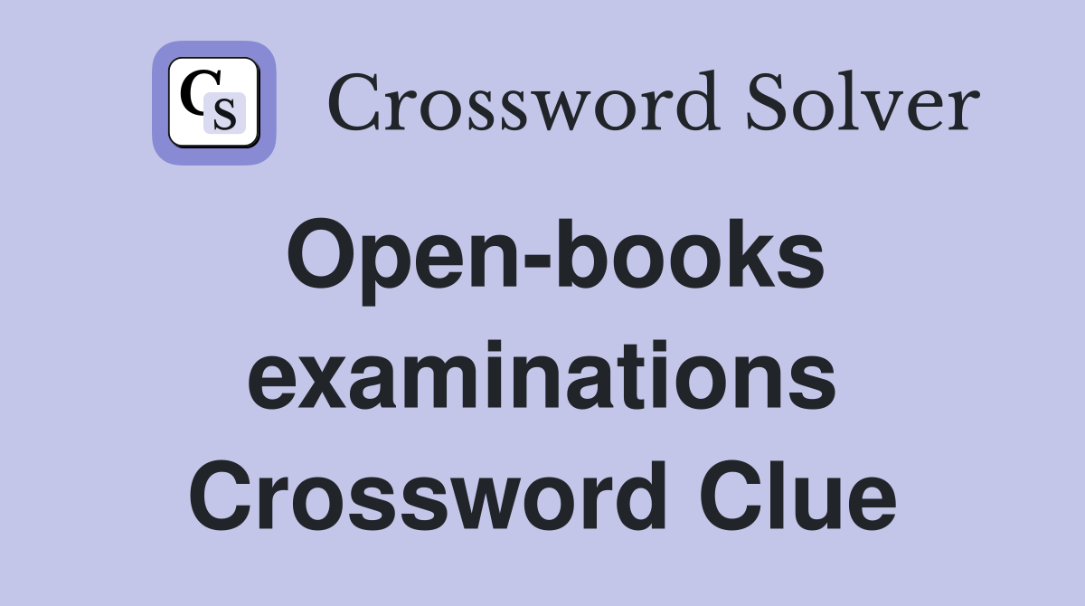Open-books examinations Crossword Clue