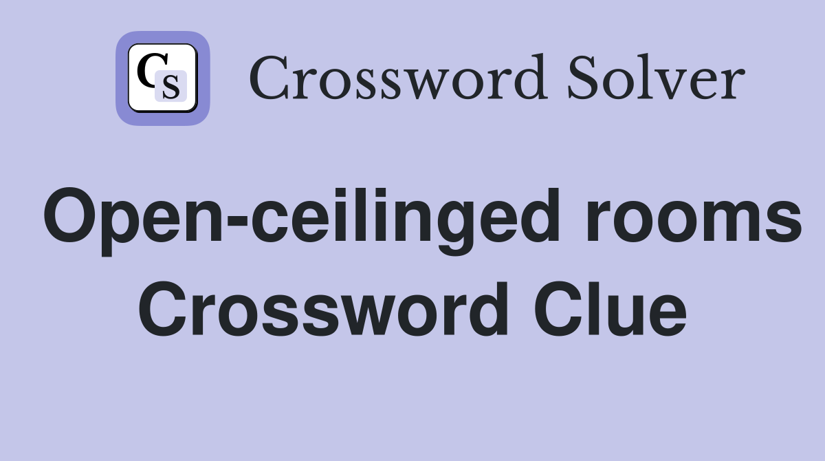 Open-ceilinged rooms Crossword Clue