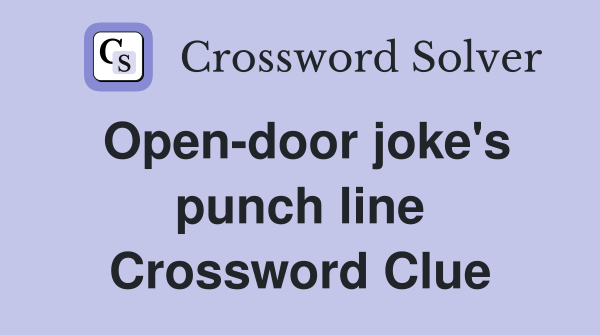 Open-door joke's punch line Crossword Clue