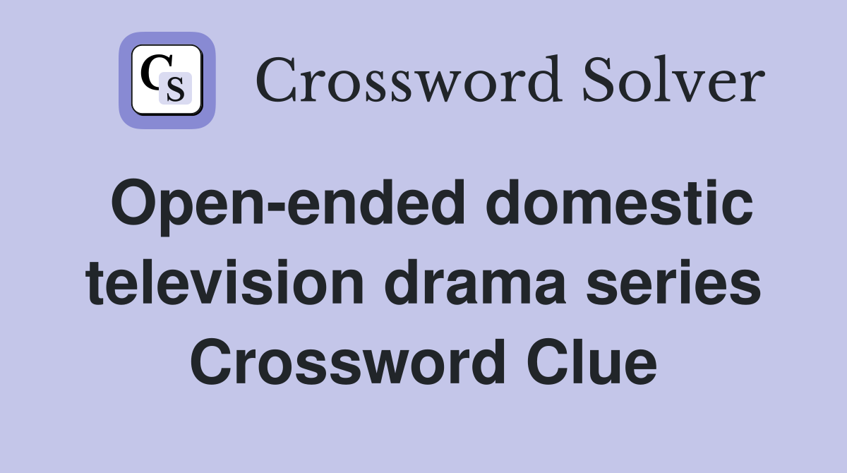 Open-ended domestic television drama series Crossword Clue