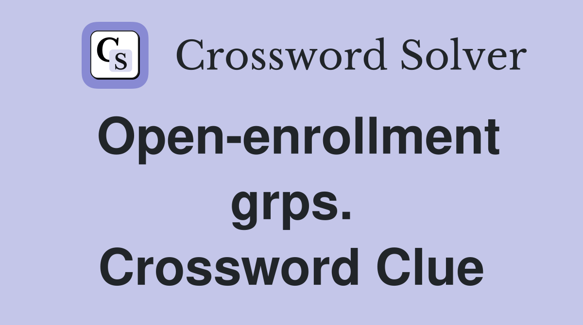 Open-enrollment grps. Crossword Clue