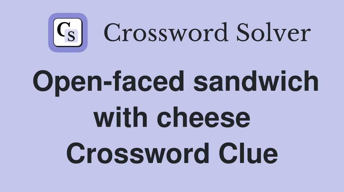 Open-faced sandwich with cheese Crossword Clue