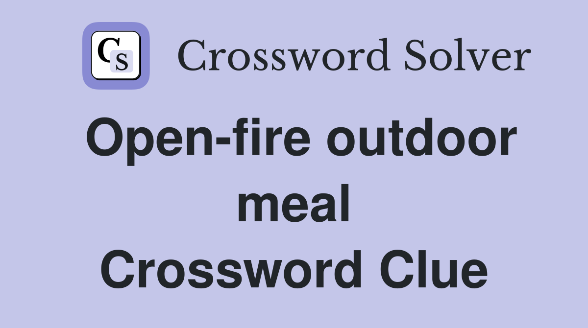 Open-fire outdoor meal Crossword Clue