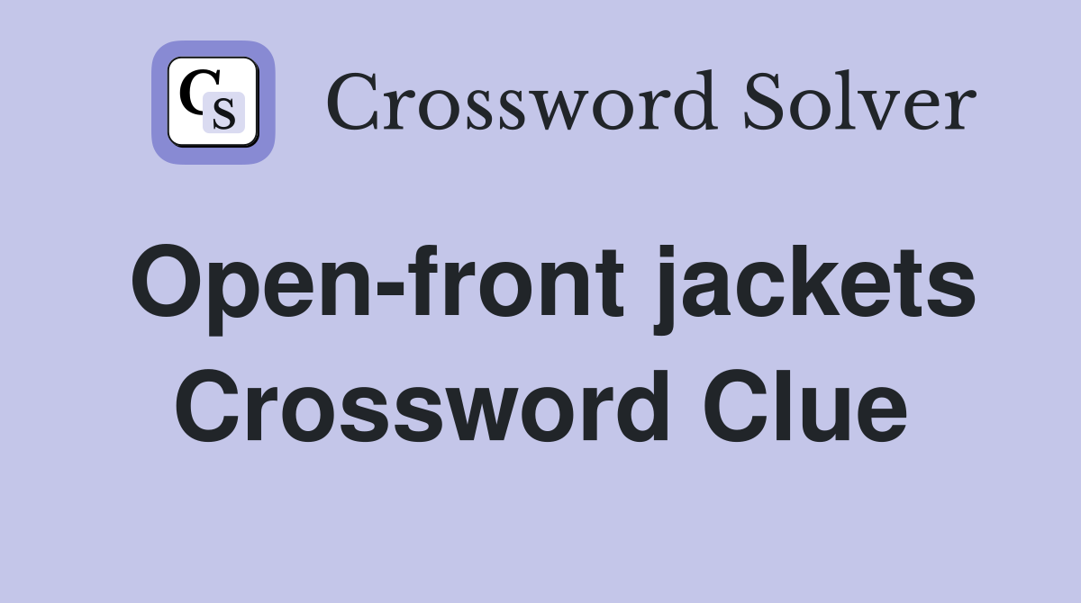 Open-front jackets Crossword Clue