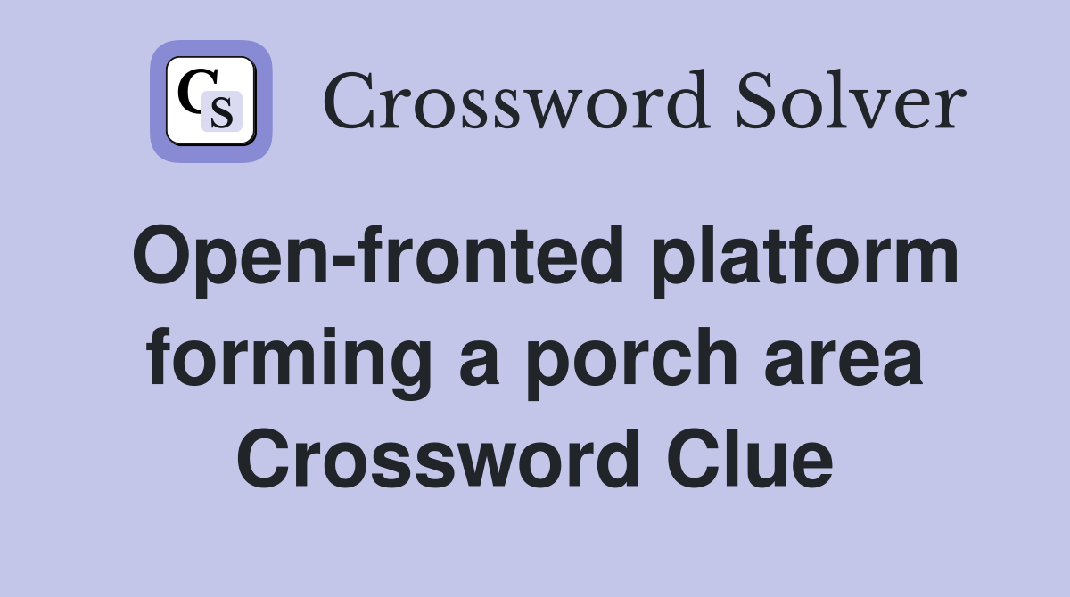 Open-fronted platform forming a porch area Crossword Clue