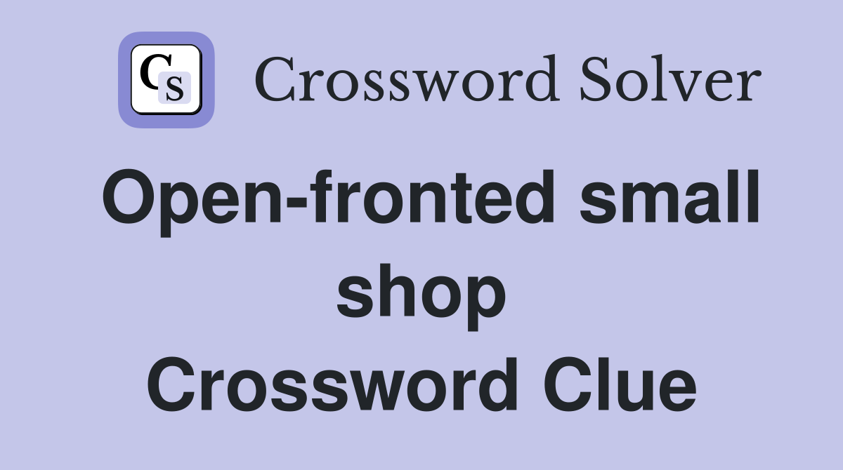 Open-fronted small shop Crossword Clue