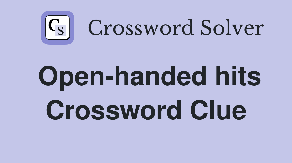 Open-handed hits Crossword Clue