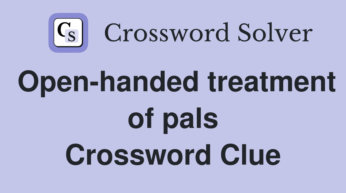 Open-handed treatment of pals Crossword Clue