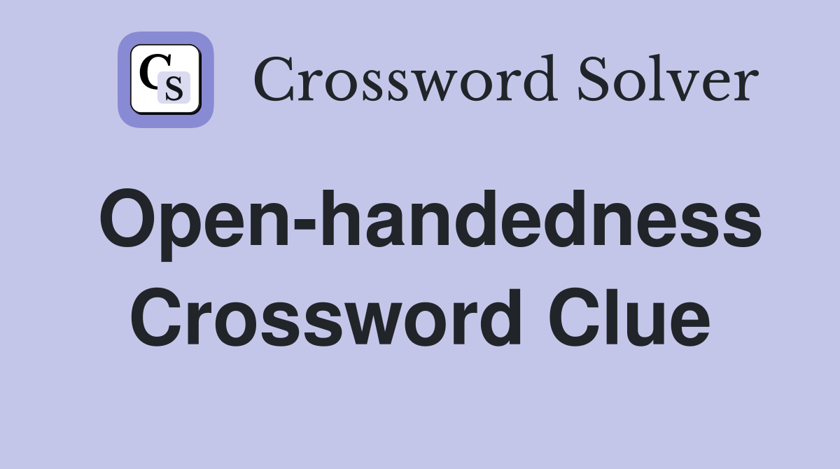 Open-handedness Crossword Clue
