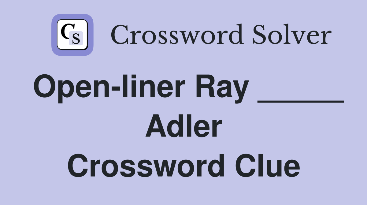Open-liner Ray _____ Adler Crossword Clue