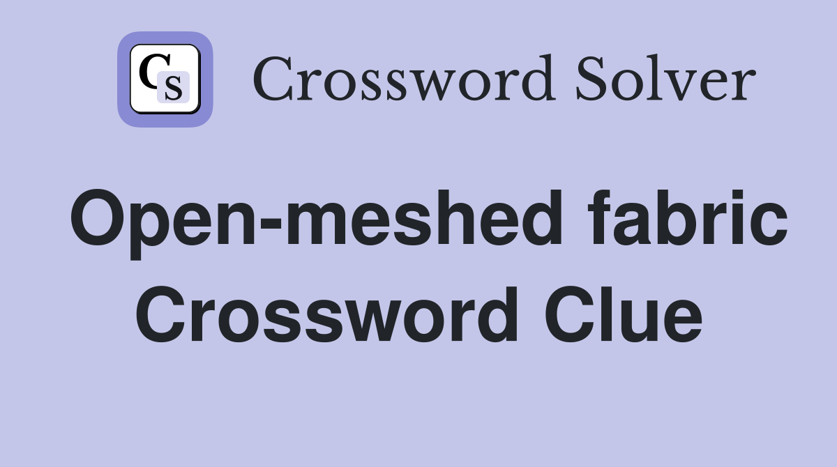 Open-meshed fabric Crossword Clue