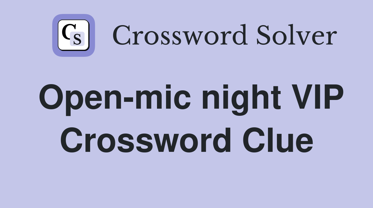 Open-mic night VIP Crossword Clue