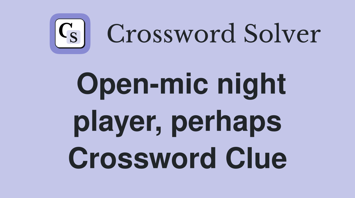 Open-mic night player, perhaps Crossword Clue
