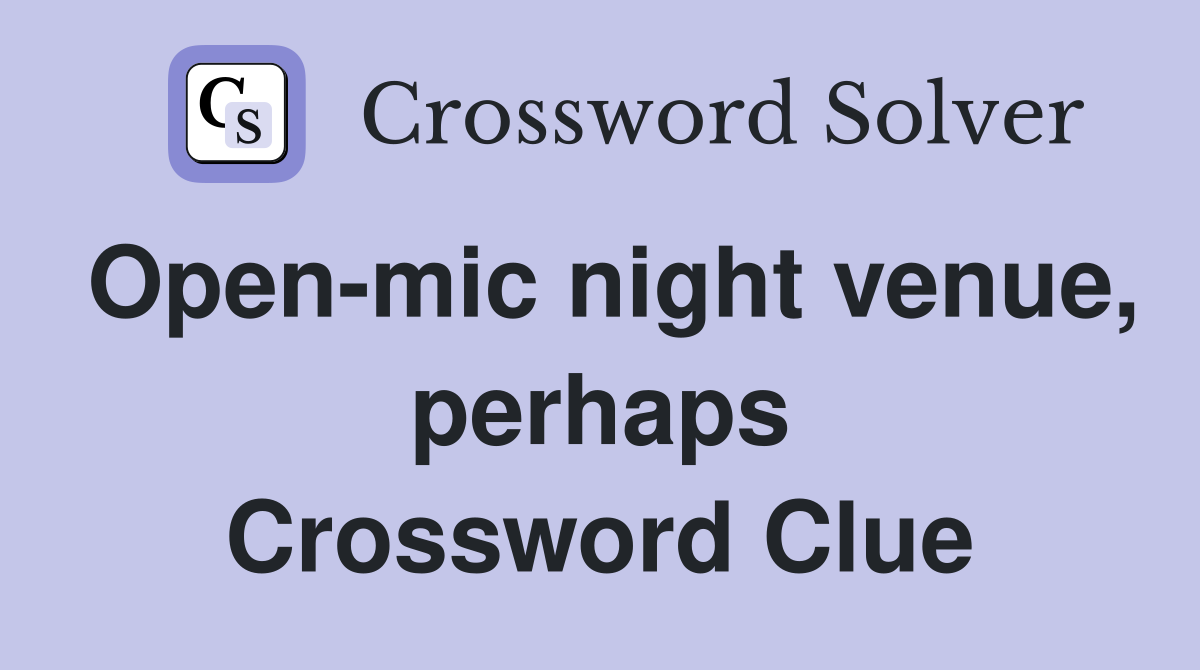 Open-mic night venue, perhaps Crossword Clue