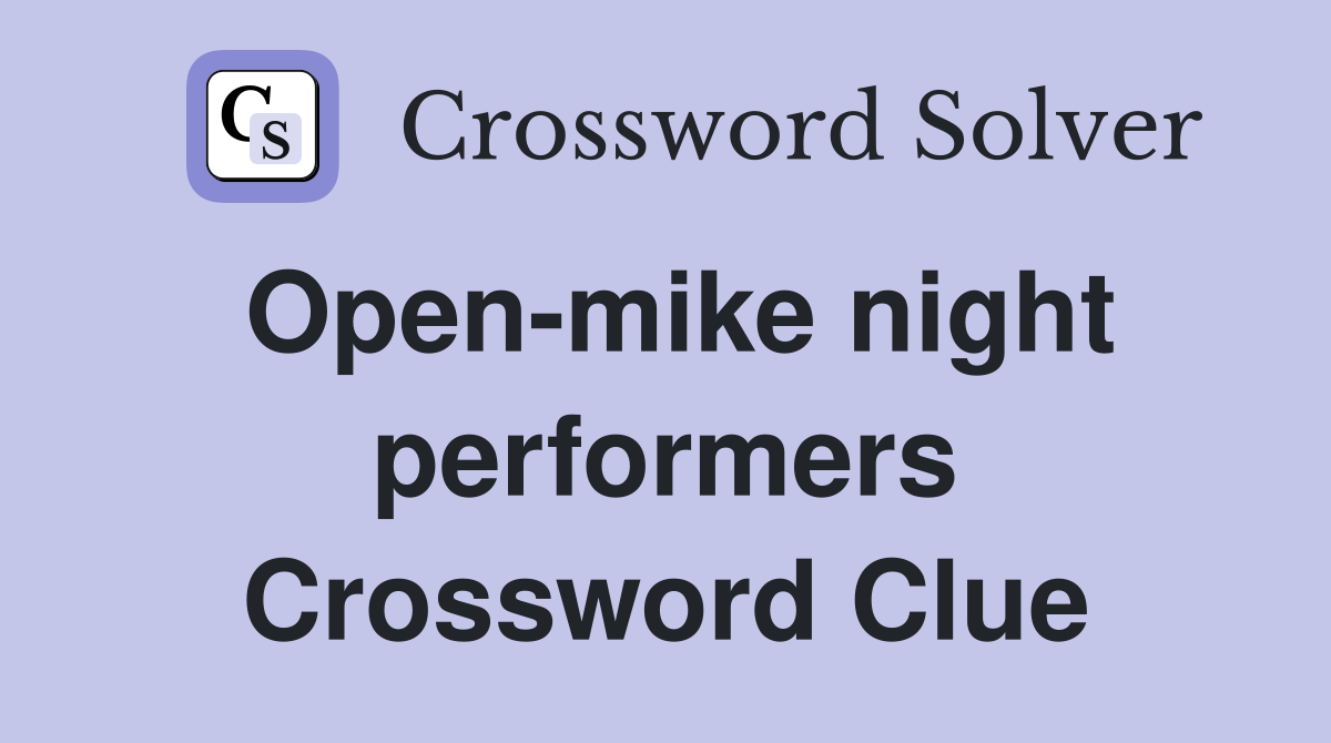 Open-mike night performers Crossword Clue