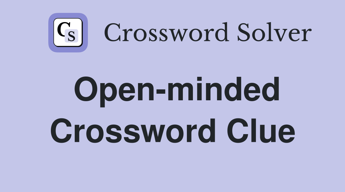 Open-minded Crossword Clue