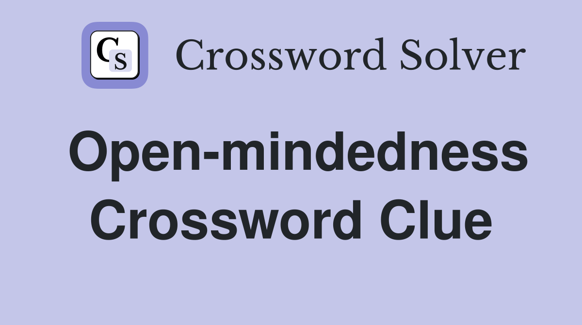 Open-mindedness Crossword Clue