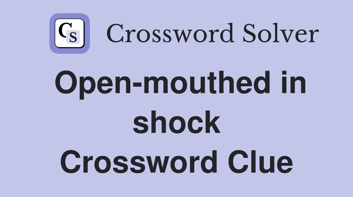 Open-mouthed in shock Crossword Clue