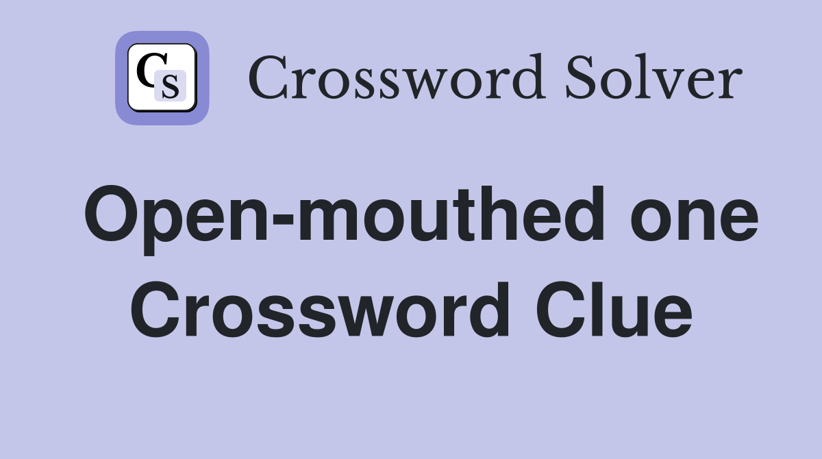 Open-mouthed one Crossword Clue