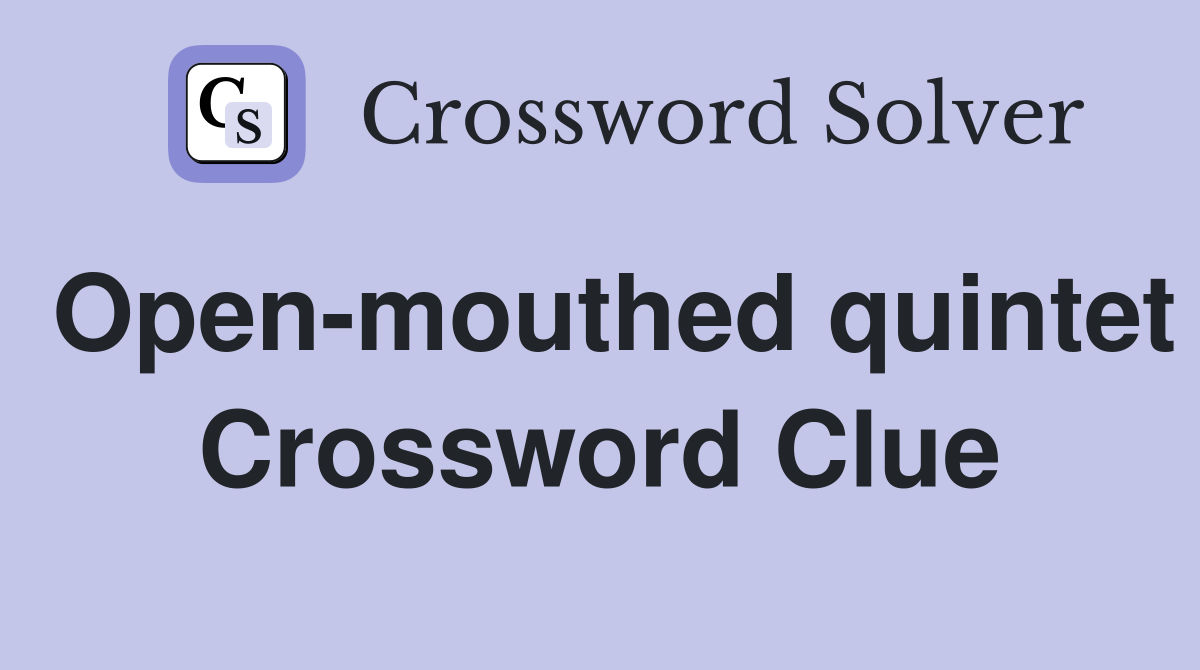 Open-mouthed quintet Crossword Clue