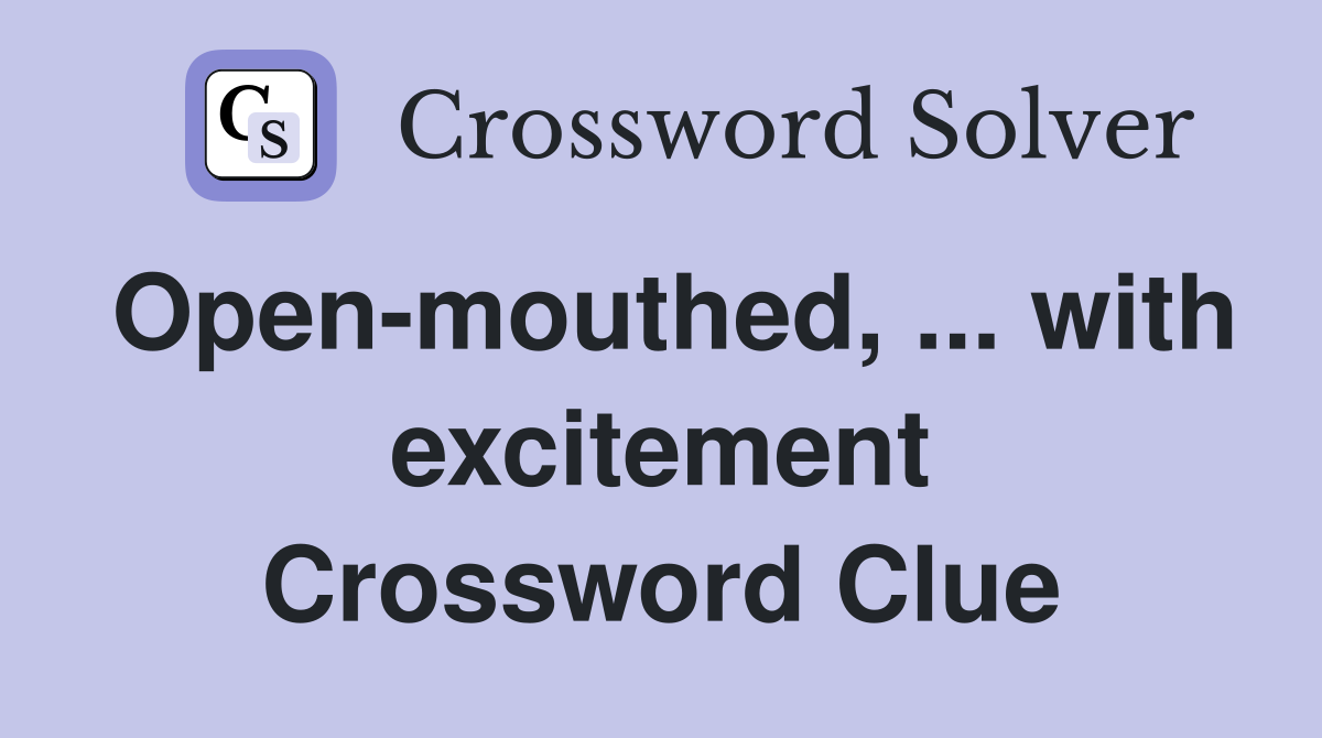 Open-mouthed, ... with excitement Crossword Clue