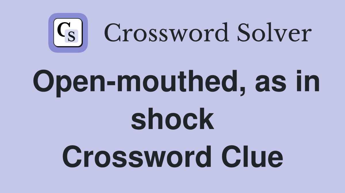 Open-mouthed, as in shock Crossword Clue