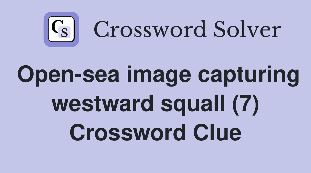 Open-sea image capturing westward squall (7) Crossword Clue