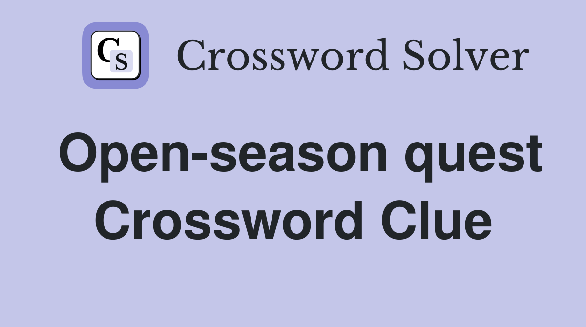 Open-season quest Crossword Clue