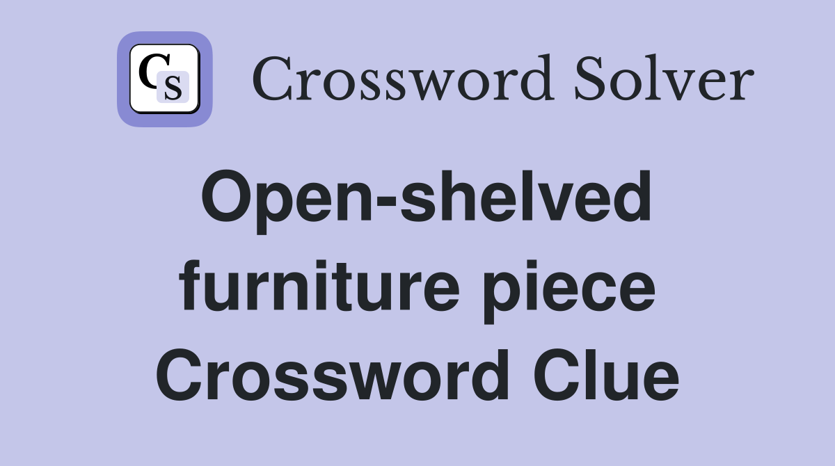 Open-shelved furniture piece Crossword Clue