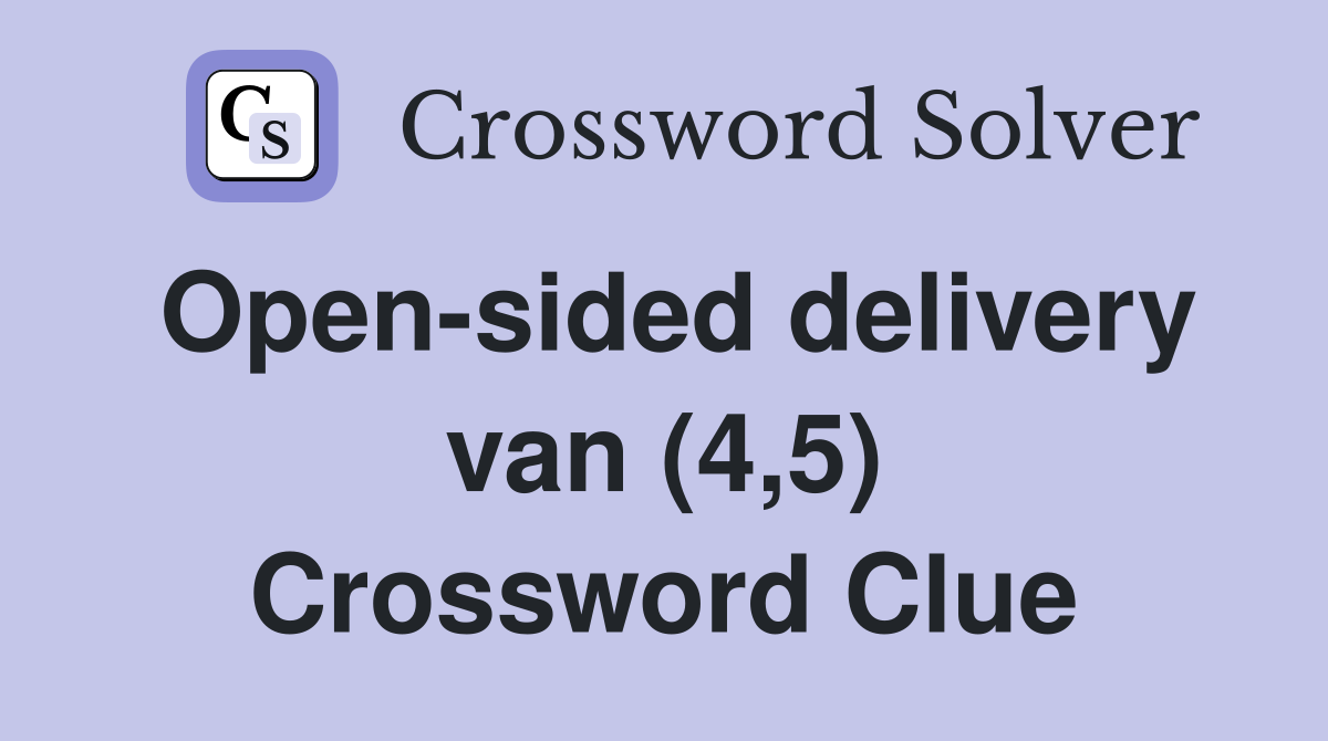 Open-sided delivery van (4,5) Crossword Clue