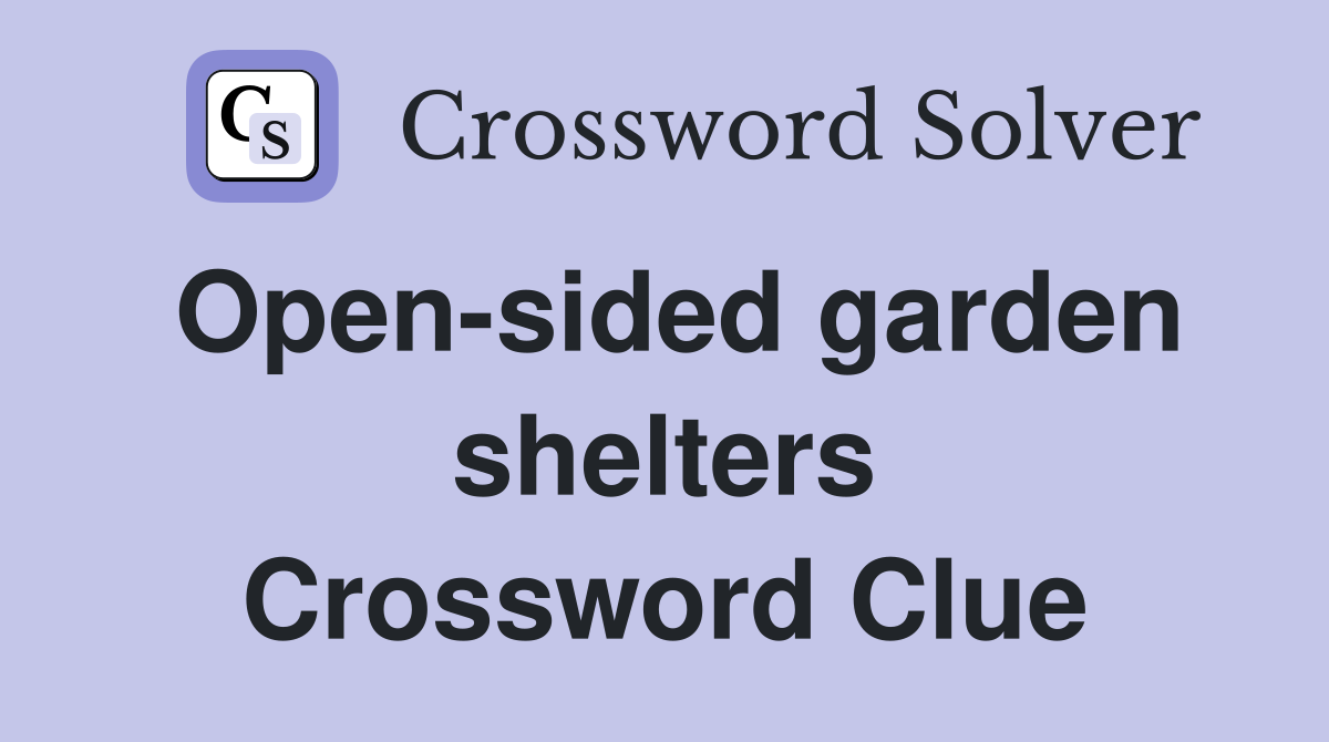 Open-sided garden shelters Crossword Clue